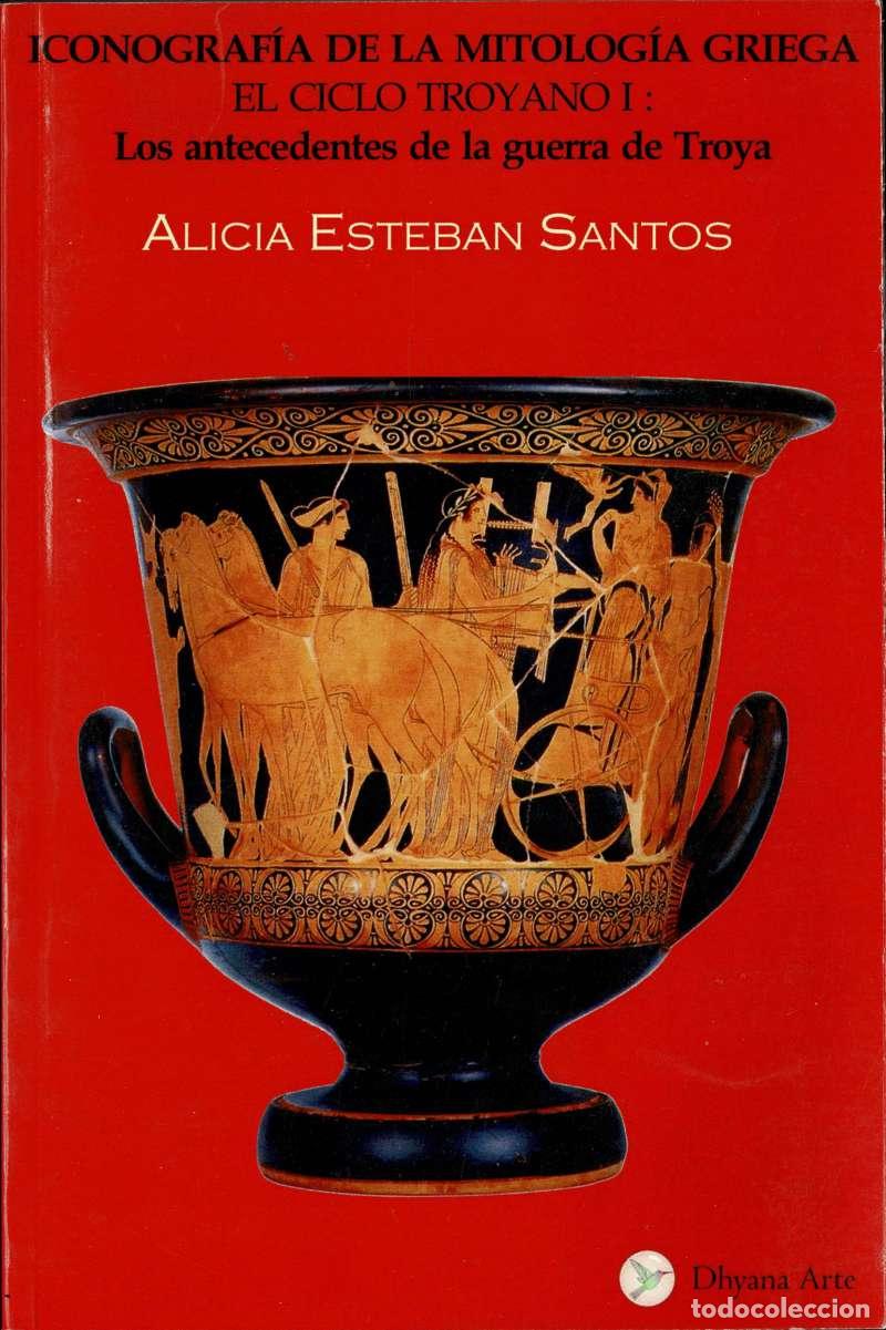 Libros de segunda mano: Iconograf&iacute;a de la Mitolog&iacute;a Griega. Los antecedentes de la guerra de Troya - Alicia Esteban Santos
