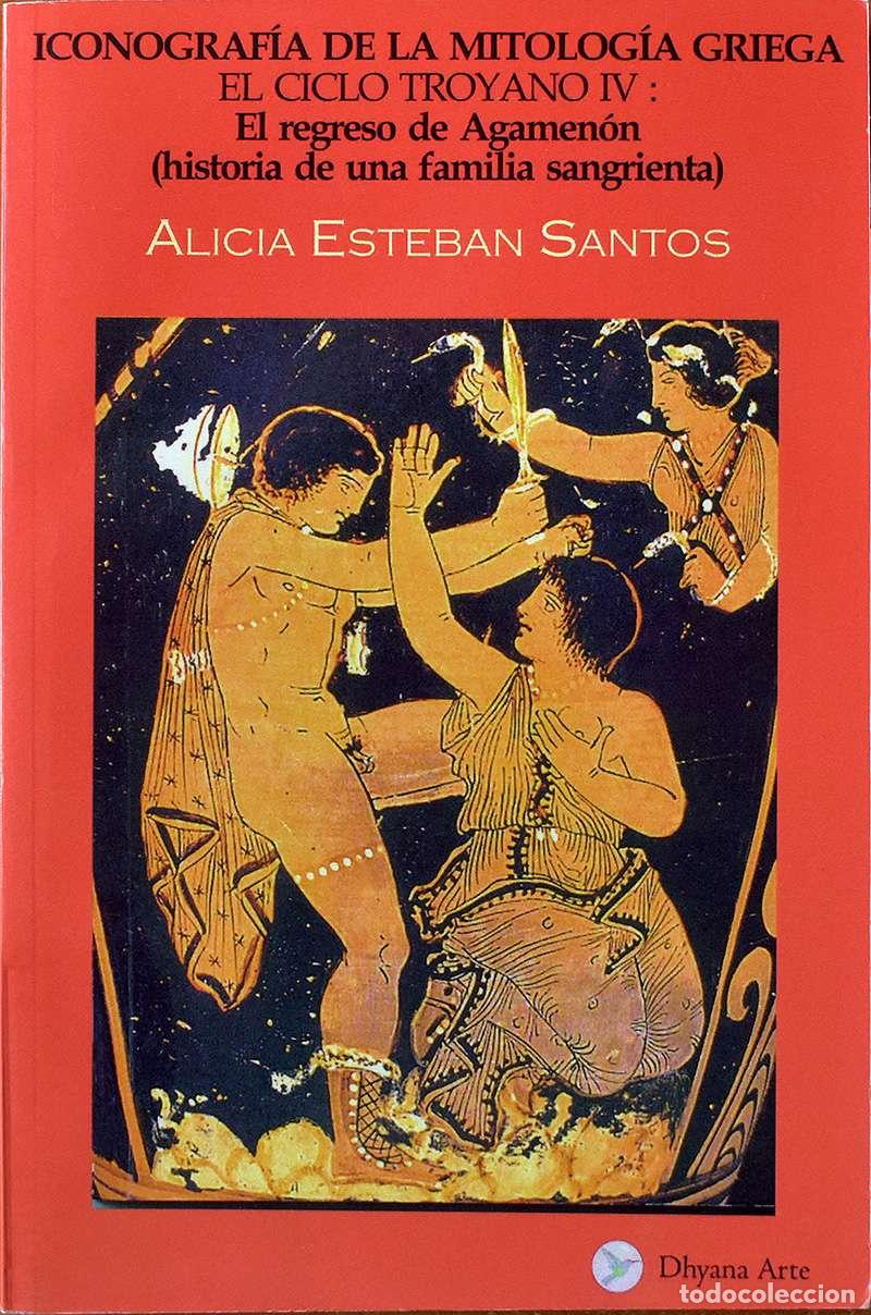Libros de segunda mano: Iconograf&iacute;a de la Mitolog&iacute;a Griega. El regreso de Agamen&oacute;n (historia de una familia sangrienta) - Al