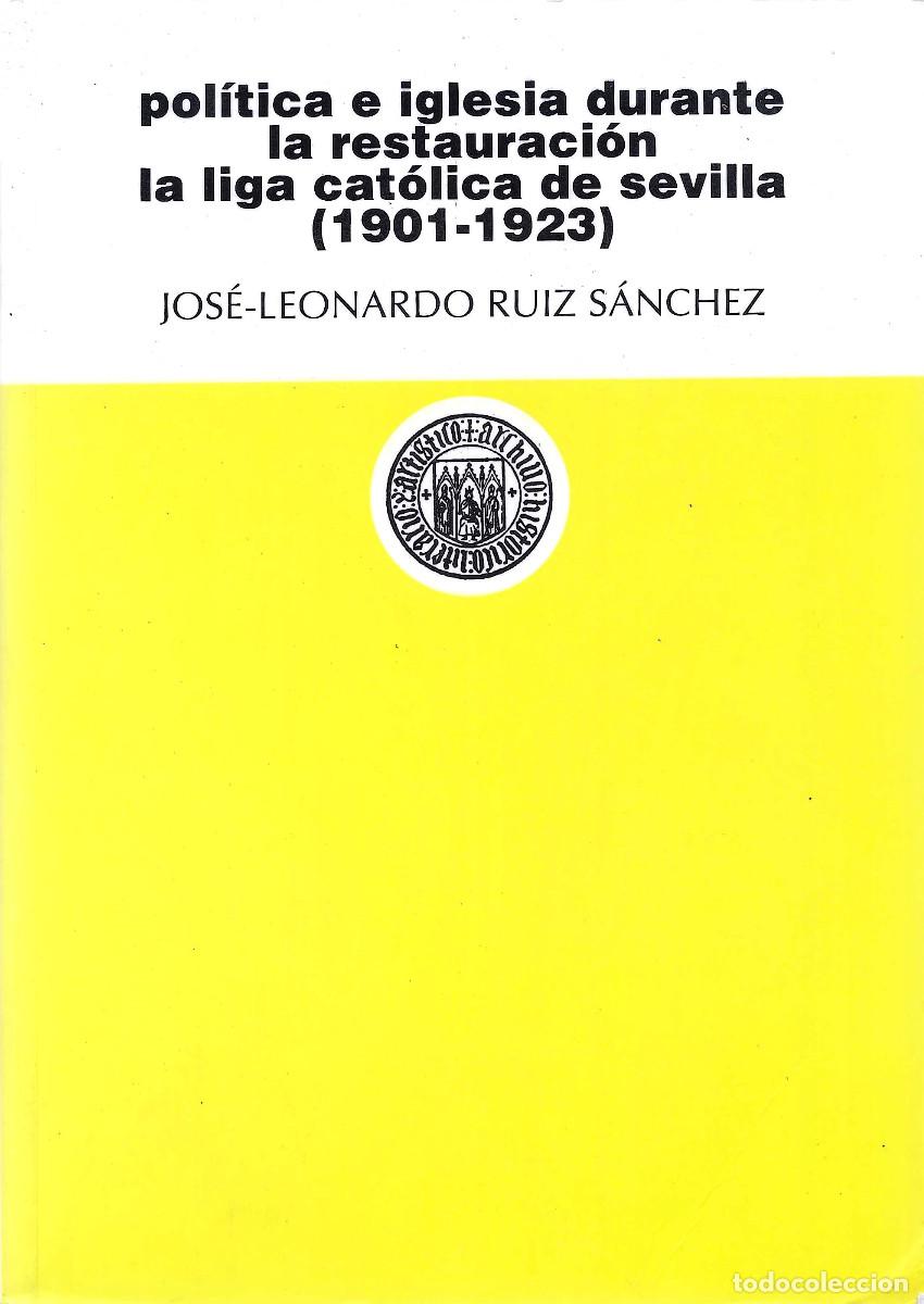Libros de segunda mano: Pol&iacute;tica e iglesia durante la restauraci&oacute;n la liga cat&oacute;lica de Sevilla (1901-1923)