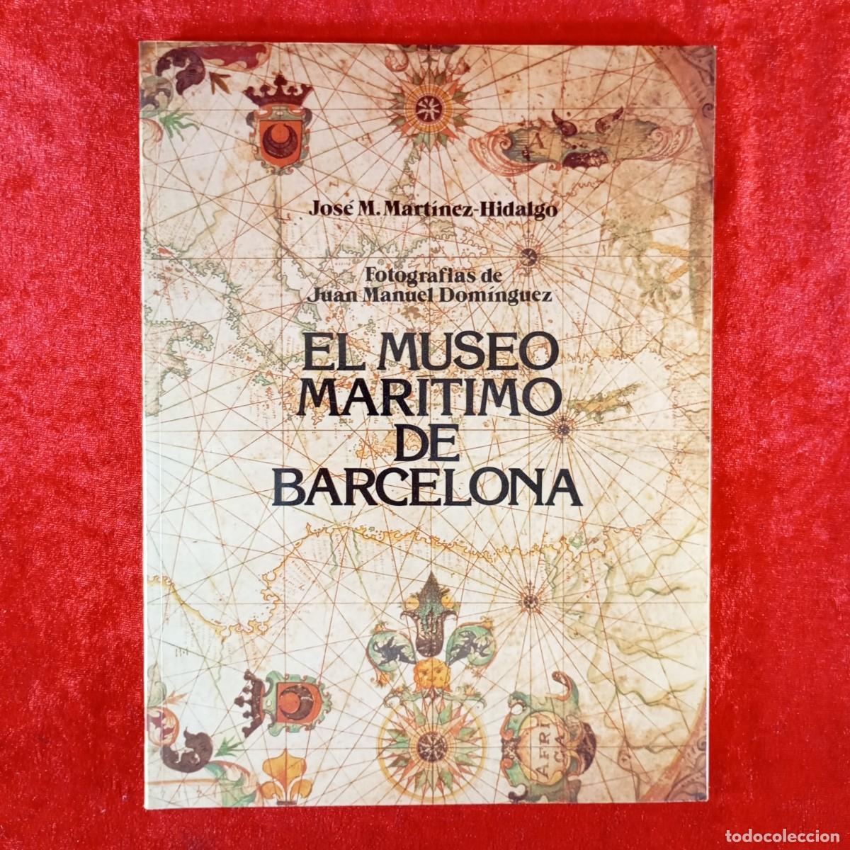 Libros de segunda mano: EL MUSEO MAR&Iacute;TIMO DE BARCELONA - JOS&Eacute; M. MART&Iacute;NEZ-HIDALGO - JUAN MANUEL DOM&Iacute;NGUEZ / 6057