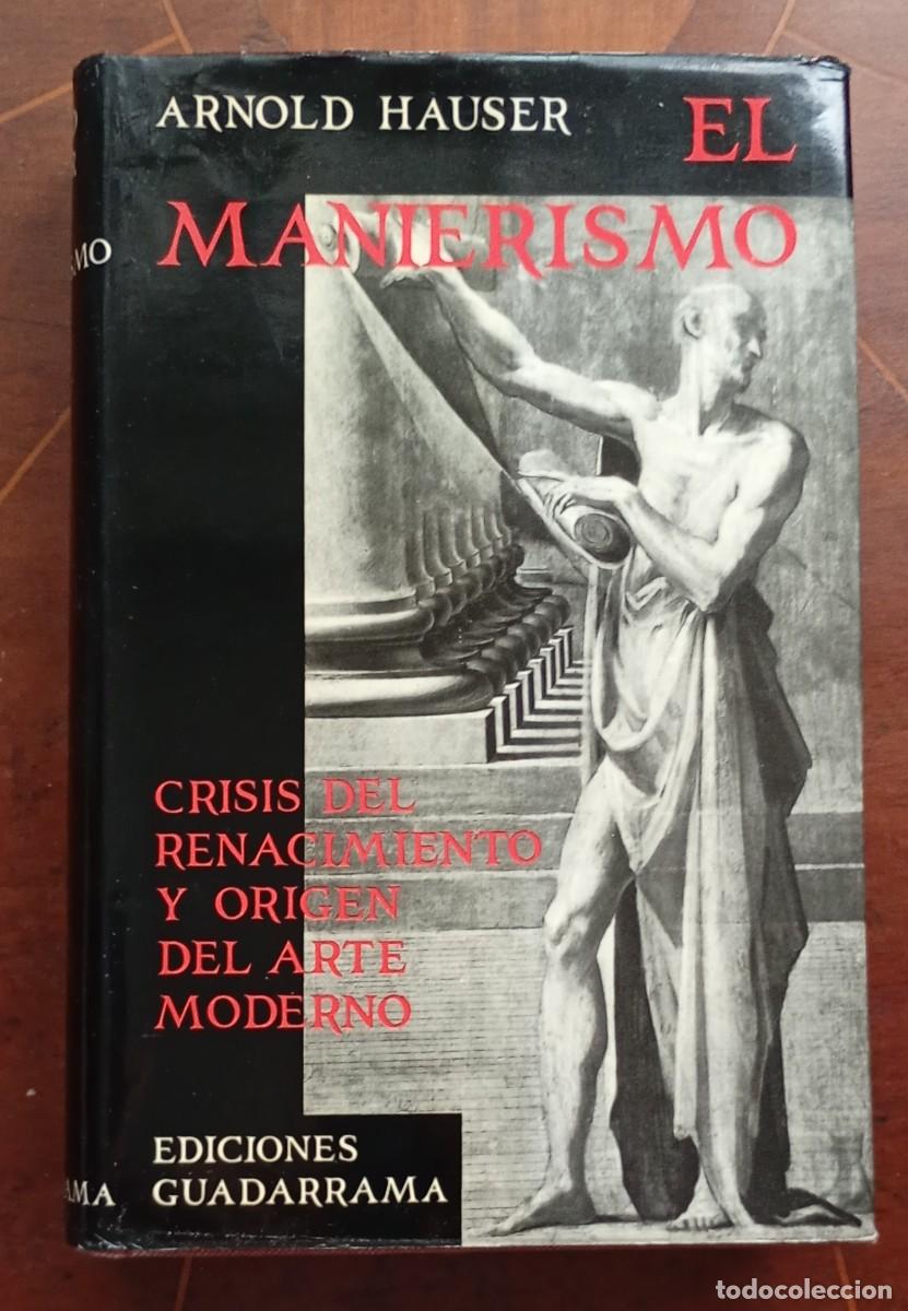 Libros de segunda mano: Arnold Hauser EL MANIERISMO CRISIS DEL RENACIMIENTO Y ORIGEN DEL ARTE MODERNO