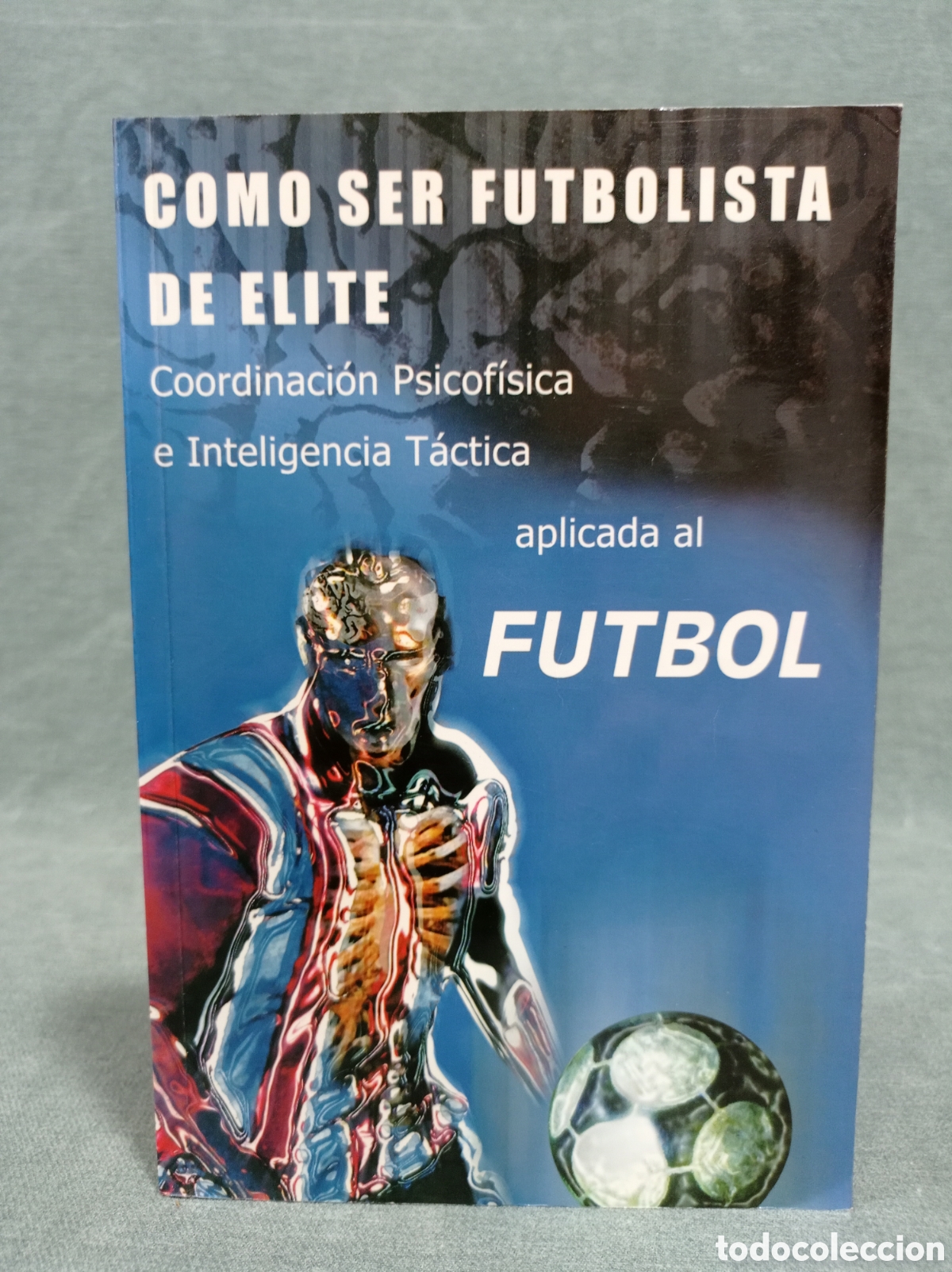 Libros de segunda mano: C&Oacute;MO SER FUTBOLISTA DE &Eacute;LITE - COORDINACI&Oacute;N PSICOF&Iacute;SICA E INTELIGENCIA T&Aacute;CTICA APLICADA AL F&Uacute;TBOL