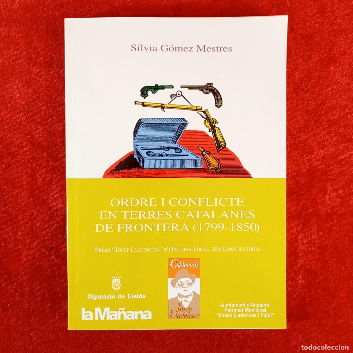 Libros de segunda mano: ORDRE I CONFLICTE EN TERRES CATALANES DE FRONTERES (1799-1850) - S&Iacute;LVIA G&Oacute;MEZ MESTRES / 6150