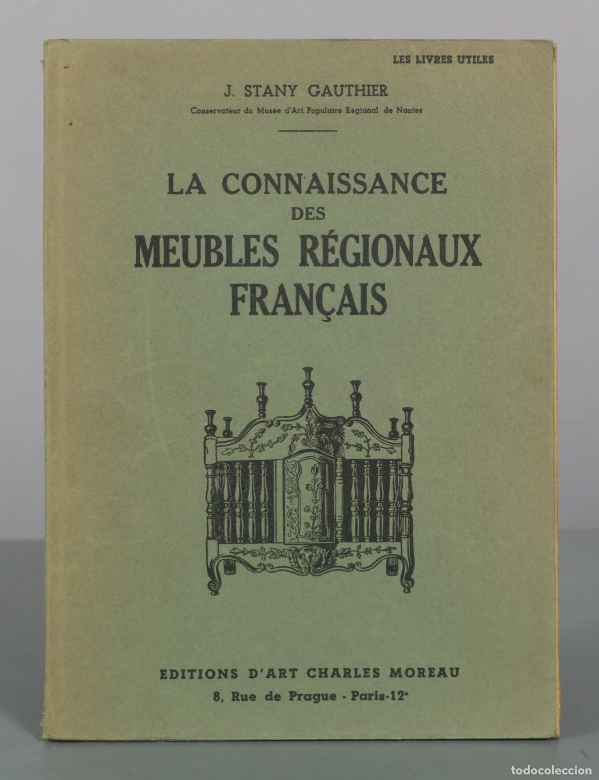 Libros de segunda mano: La Connaissance des Meubles R&eacute;gionaux Fran&ccedil;ais - J. Stany Gauthier - &Eacute;ditions d'Art Charles Moreau