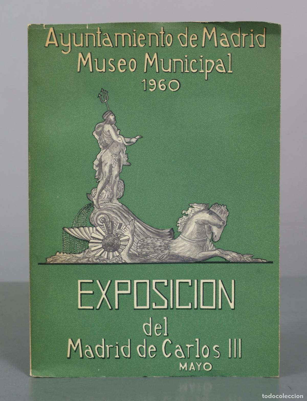 Libros de segunda mano: Exposicion del Madrid de Carlos III - Ayuntamiento de Madrid - Museo Municipal - Artes Gr&aacute;ficas