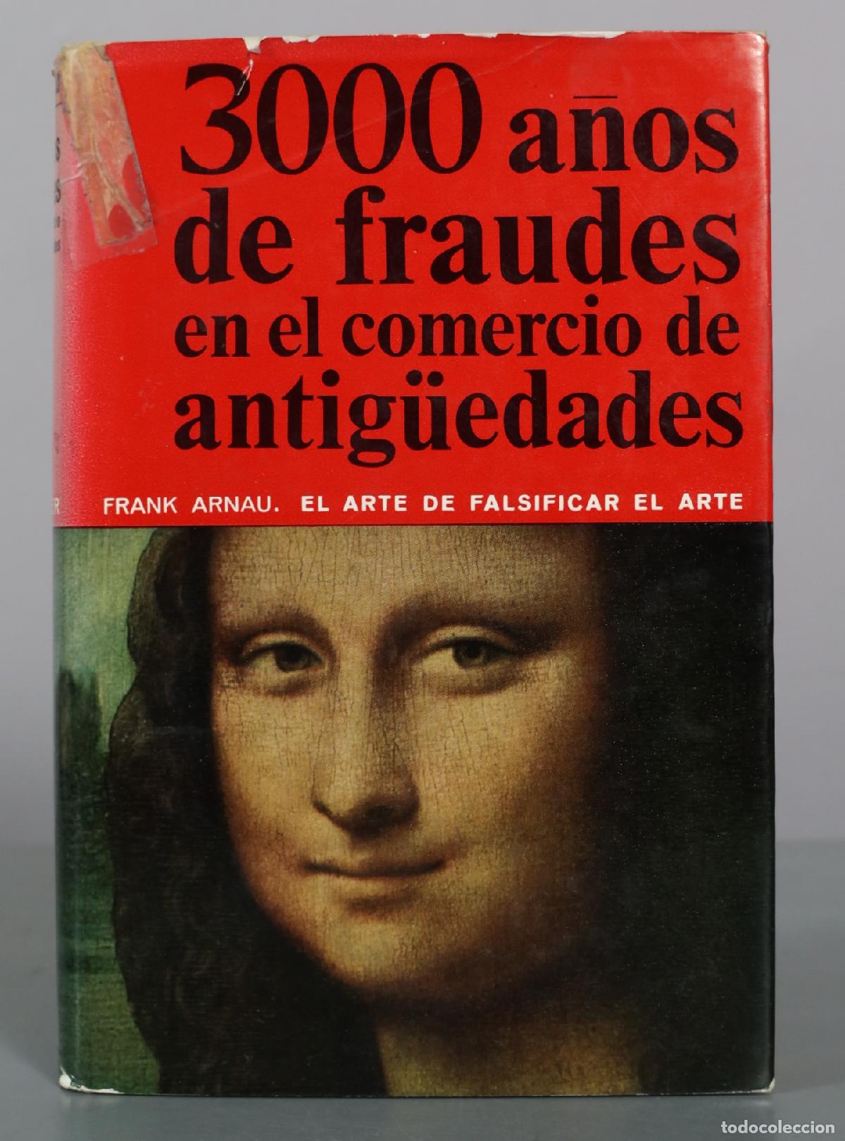 Libros de segunda mano: 3000 anos de fraudes en el comercio de antiguedades - Frank Arnau
