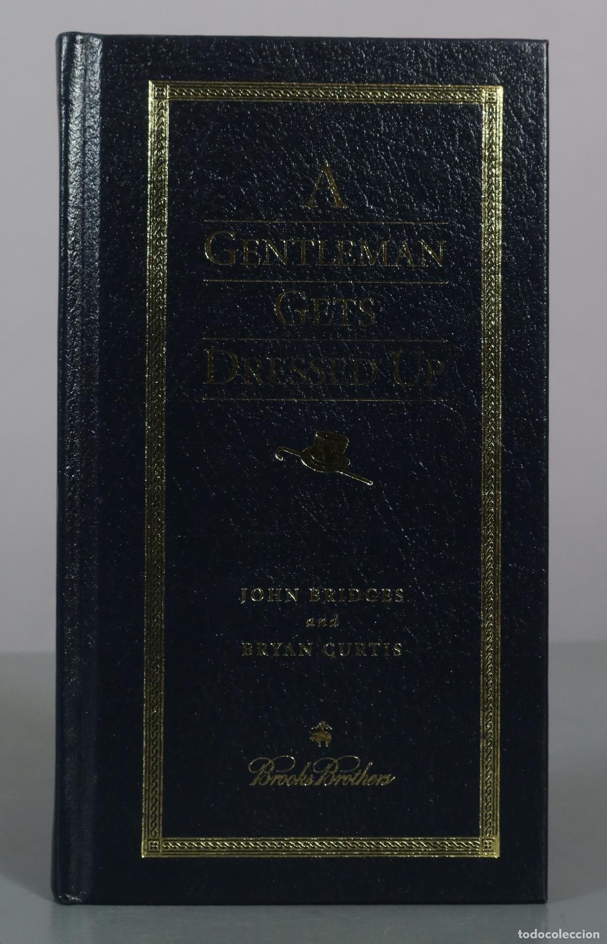 Libros de segunda mano: A Gentleman Gets Dressed Up - John Bridges and Bryan Curtis - Brooks Brothers