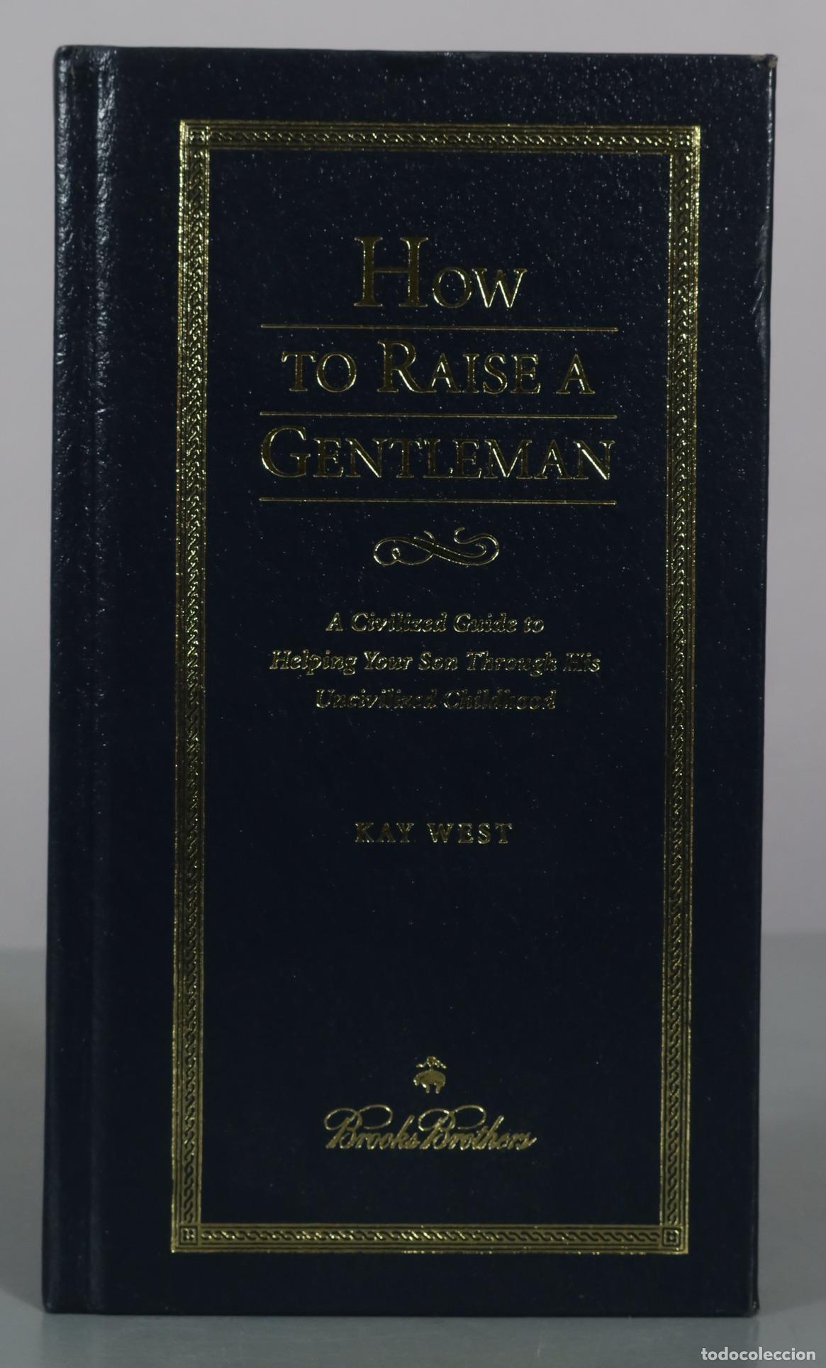 Libros de segunda mano: How to Raise a Gentleman - A Civilized Guide to Helping Your Son Through His Uncivilized Childhood -