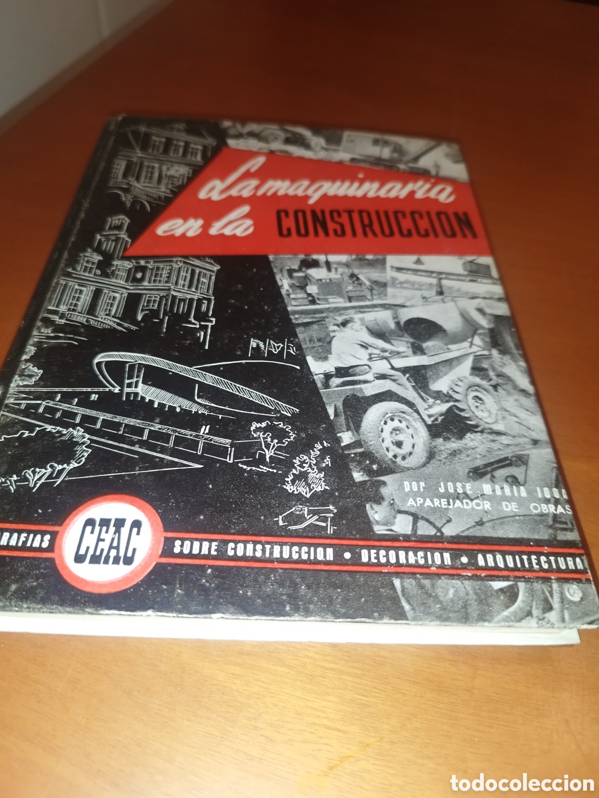 Libros de segunda mano: LA MAQUINARIA EN LA CONSTRUCCION.- JOSE MARIA IGOA. ED. CEAC, 1956 PRIMERA EDICION ILUSTRADO.