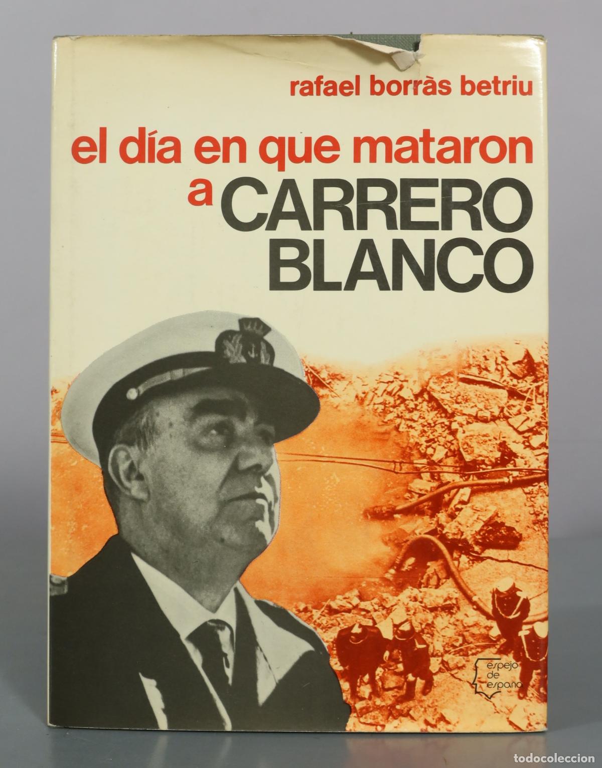 Libros de segunda mano: El d&iacute;a en que mataron a Carrero Blanco - Rafael Borr&agrave;s Betriu - Espejo de Espa&ntilde;a