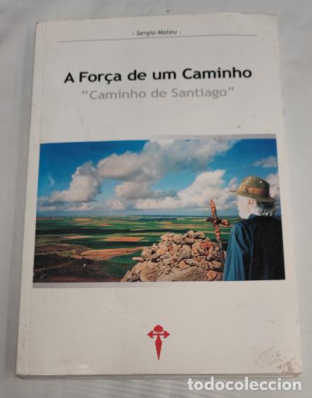 Libros de segunda mano: A FORCA DE UM CAMINHO, CAMINO DE SANTIAGO, SERGIO MATEU, TECCI 2003, FIRMADO Y DEDICADO POR AUTOR