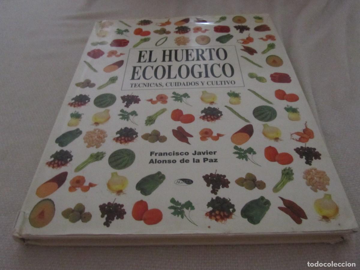Libros de segunda mano: EL HUERTO ECOLOGICO,TECNICAS,CUIDADOS Y CULTIVO, LIBRO DE FRANCISCO JAVIER ALONSO DE LA PAZ