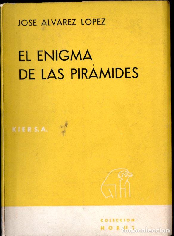 Libros de segunda mano: JOS&Eacute; &Aacute;LVAREZ L&Oacute;PEZ : EL ENIGMA DE LAS PIR&Aacute;MIDES (KIER, 1965) PRIMERA EDICI&Oacute;N