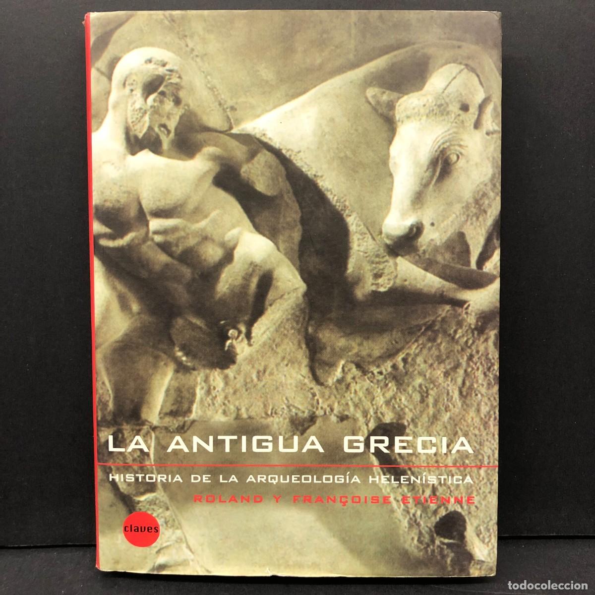 Libros de segunda mano: LA ANTIGUA GRECIA - HISTORIA DE LA ARQUEOLOG&Iacute;A HELEN&Iacute;STICA - ROLAND Y FRAN&Ccedil;OISE ETIENNE / 6416