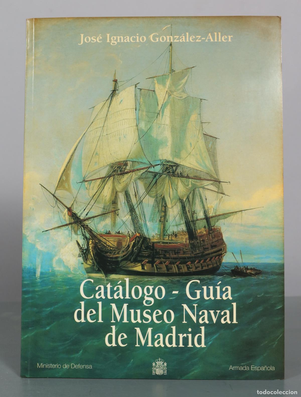 Libros de segunda mano: Cat&aacute;logo - Gu&iacute;a del Museo Naval de Madrid - Jos&eacute; Ignacio Gonz&aacute;lez-Aller - Ministerio de Defensa