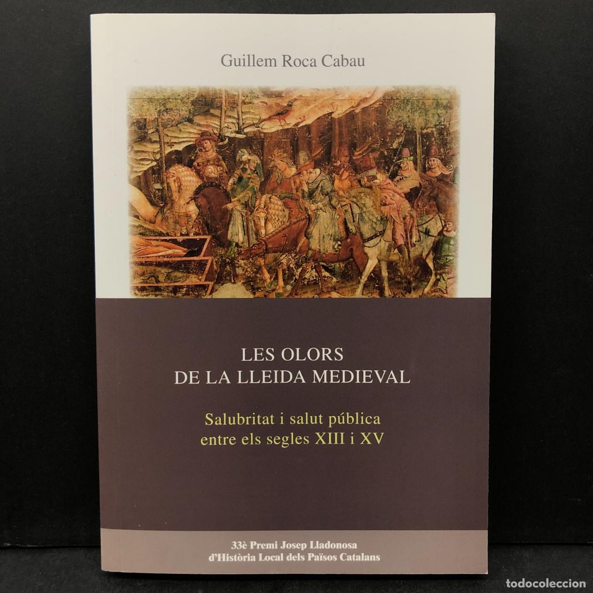 Libros de segunda mano: GUILLEM ROCA CABAU - LES OLORS DE LA LLEIDA MEDIEVAL - SALUBRITAT I SALUT P&Uacute;BLICA SEGLES XIII / 6505