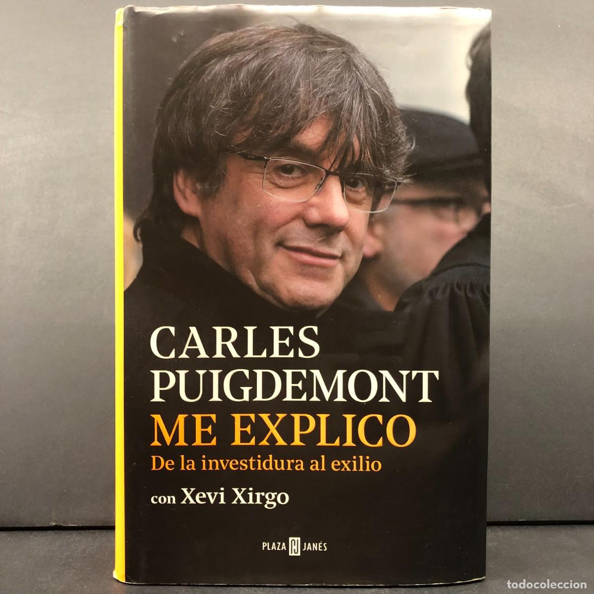 Libros de segunda mano: CARLES PUIGDEMONT - ME EXPLICO - DE LA INVESTIDURA AL EXILIO CON XEVI XIRGO - PLAZA JAN&Eacute;S / 6507
