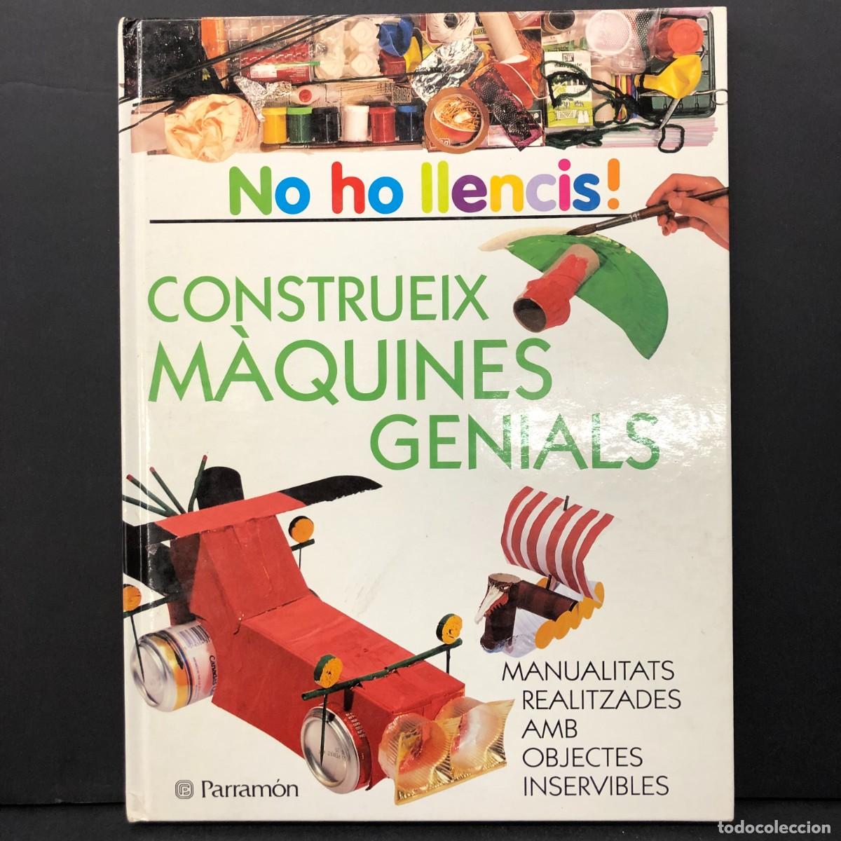 Libros de segunda mano: CONSTRUEIX M&Agrave;QUINES GENIALS - NO HO LLENCIS - MANUALITATS REUTILITZADES AMB OBJECTES PARRAM&Oacute;N / 6515