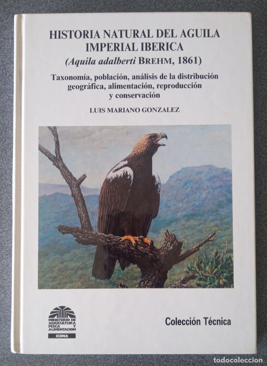 Libros de segunda mano: Historia Natural Del &Aacute;guila Imperial Ib&eacute;rica Luis Mariano Gonz&aacute;lez