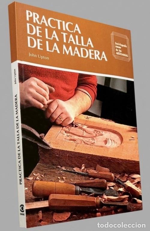Libros de segunda mano: M4021 - PRACTICA DE LA TALLA DE LA MADERA. EBANISTERIA. CARPINTERIA. ARTESANIA.