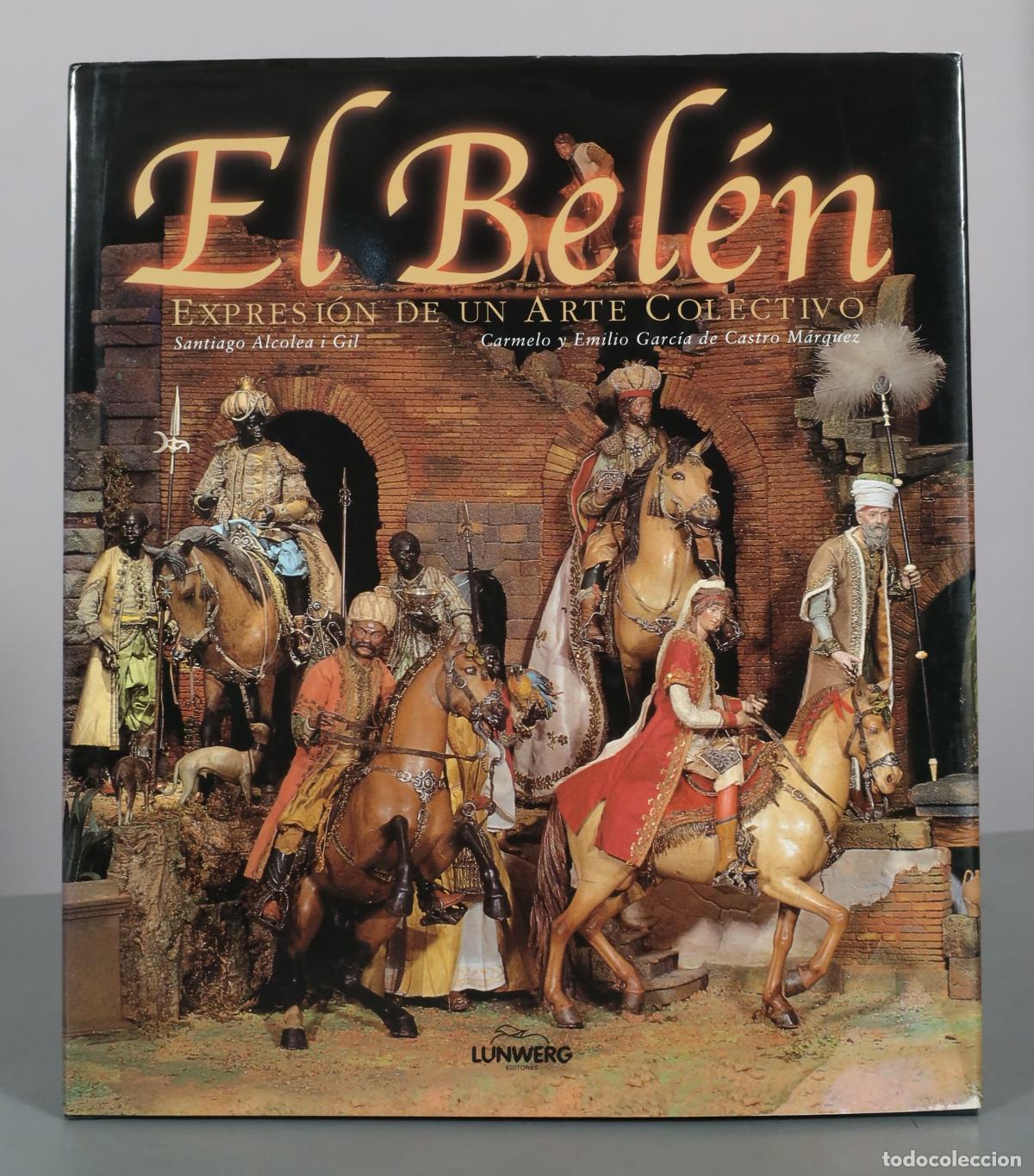 Libros de segunda mano: El Bel&eacute;n - Expresi&oacute;n de un Arte Colectivo - Santiago Alcolea i Gil, Carmelo y Emilio Garc&iacute;a de