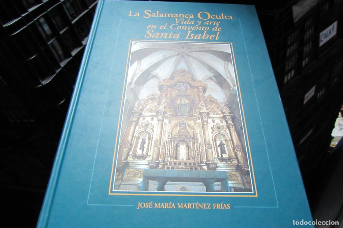 Libros de segunda mano: Jos&eacute; Mar&iacute;a Mart&iacute;nez Fr&iacute;as, La Salamanca oculta, vida y arte en el convento de Santa Isabe