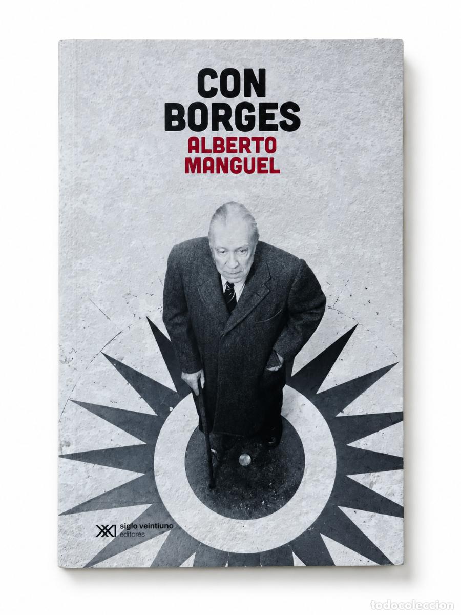 Libros de segunda mano: ALBERTO MANGUEL &ndash; CON BORGES &ndash; SIGLO XXI EDITORES &ndash; 2016 &ndash; LM