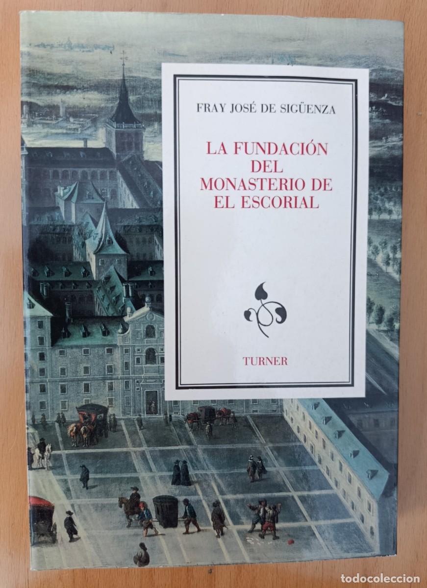 Libros de segunda mano: LA FUNDACION DEL MONASTERIO DE EL ESCORIAL. FRAY JOSE DE SIGUENZA. ED. TURNER