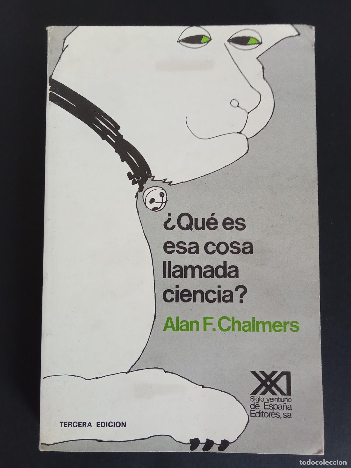 Libros de segunda mano: ALAN F. CHAMBERS.- &iquest;Qu&eacute; es esa cosa llamada ciencia? Siglo Veintiuno (1984).