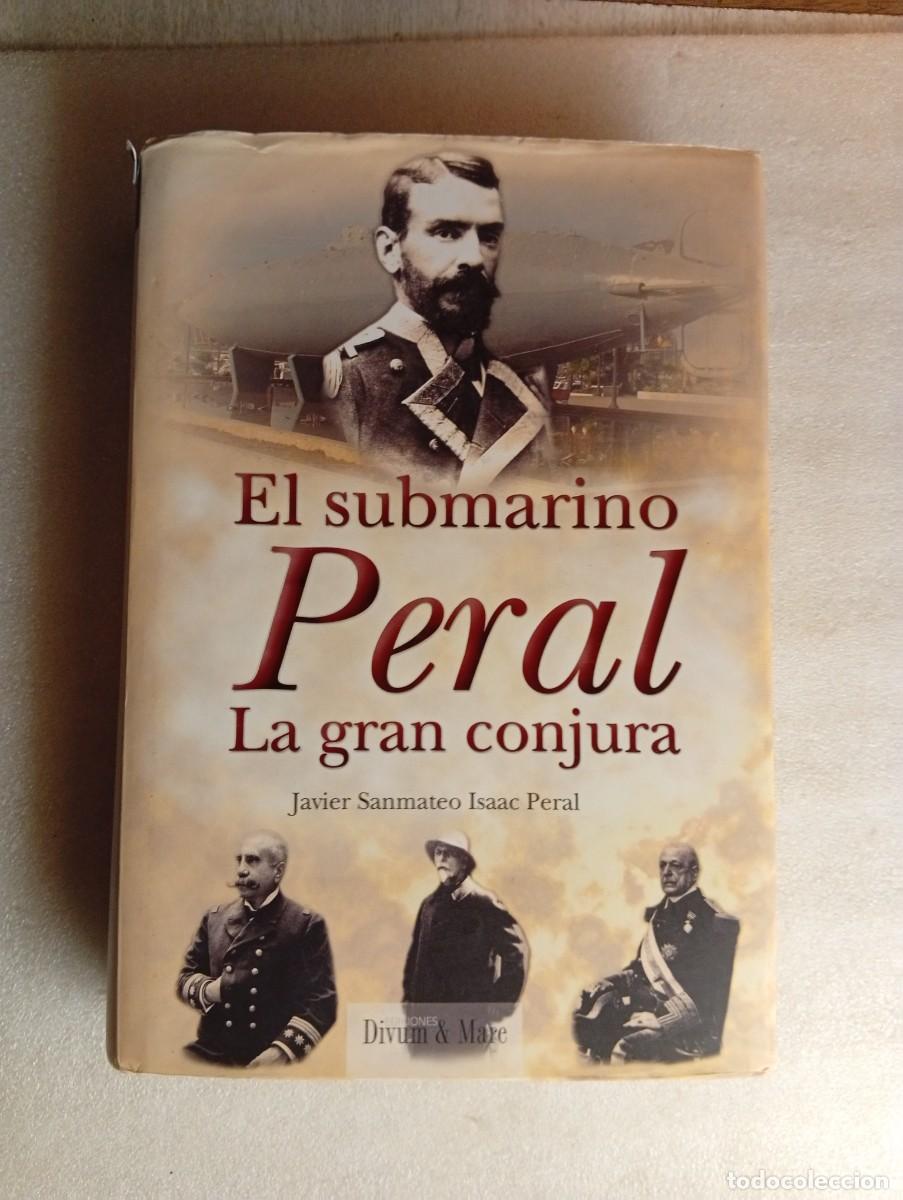 Libros de segunda mano: EL SUBMARINO PERAL / LA GRAN CONJURA ( JAVIER SANMARCO ISAAC PERAL )