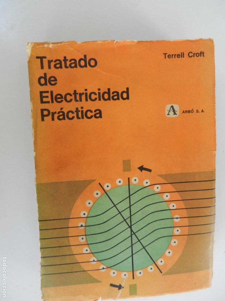 Libros de segunda mano: TRATADO DE ELECTRICIDAD PR&Aacute;CTICA - TERRELL CROFT - CUARTA EDICI&Oacute;N - ARB&Oacute; 1940.
