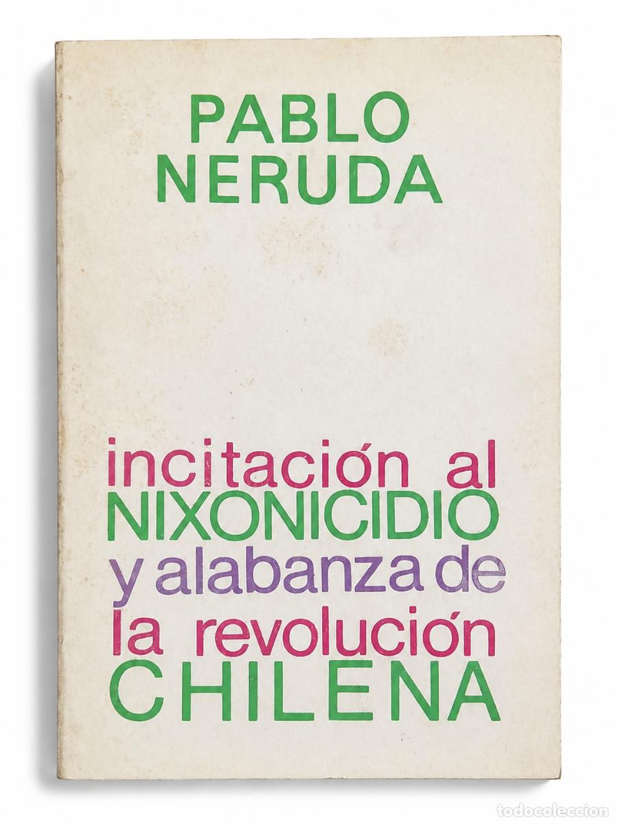 Libros de segunda mano: PABLO NERUDA &ndash; INCITACI&Oacute;N AL NIXONICIDIO Y ALABANZA DE LA REVOLUCI&Oacute;N CHILENA &ndash; GRIJALBO &ndash; 1974 &ndash; LM