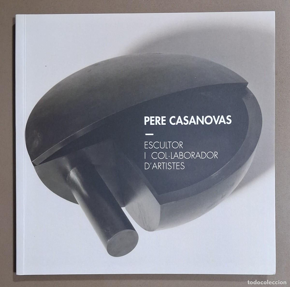 Libros de segunda mano: Pere Casanovas. Escultor i col&middot;laborador d&rsquo;artistes. Manuel Guerrero Brullet. 2021. Excelente estado