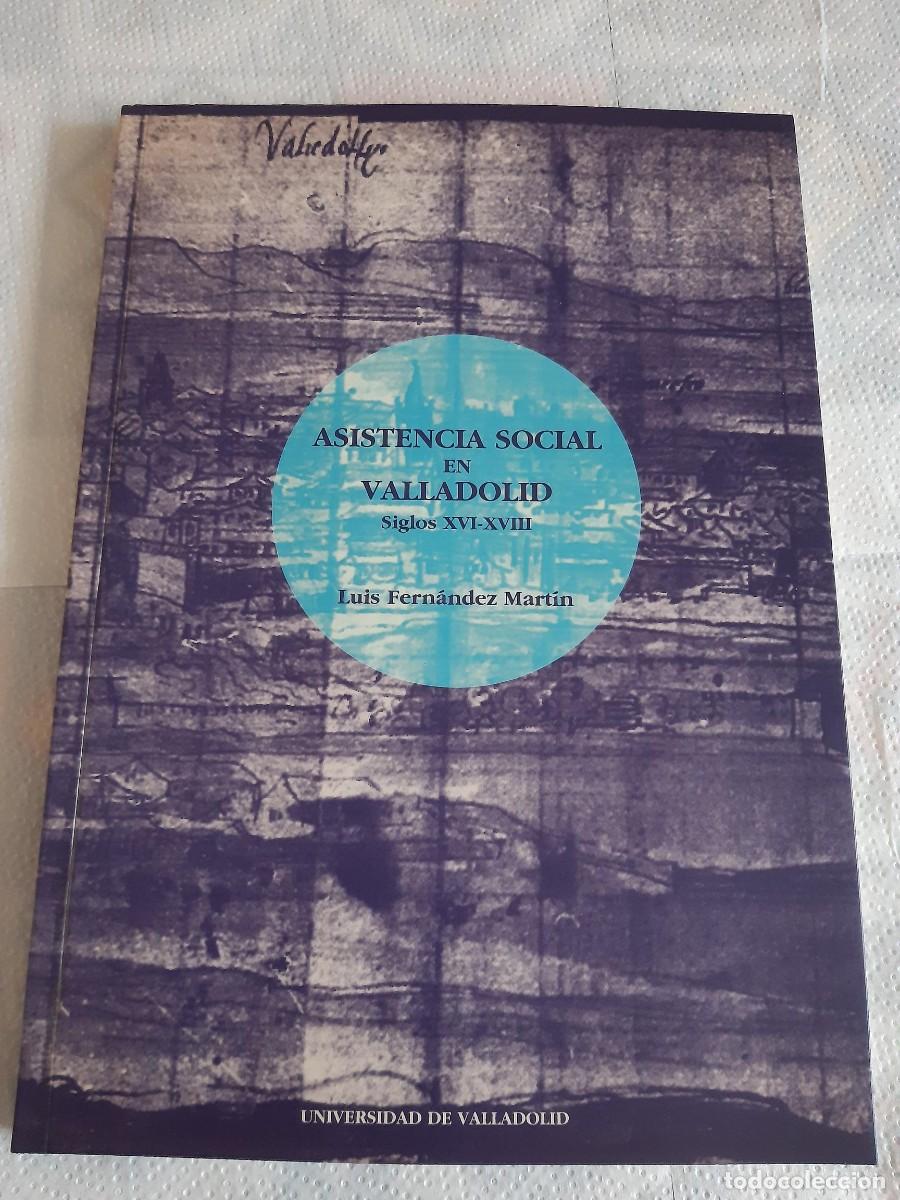 Libros de segunda mano: ASISTENCIA SOCIAL EN VALLADOLID. SIGLOS XVI-XVIII. LUIS FERN&Aacute;NDEZ MART&Iacute;N