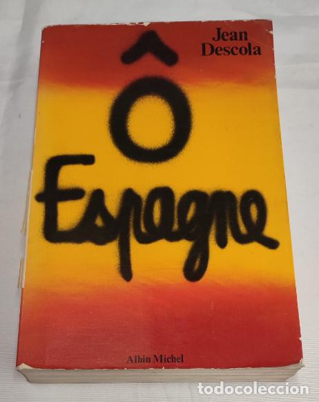 Libros de segunda mano: O ESPAGNE, JEAN DESCOLA, ALBIN MICHEL 1976, LIBRO