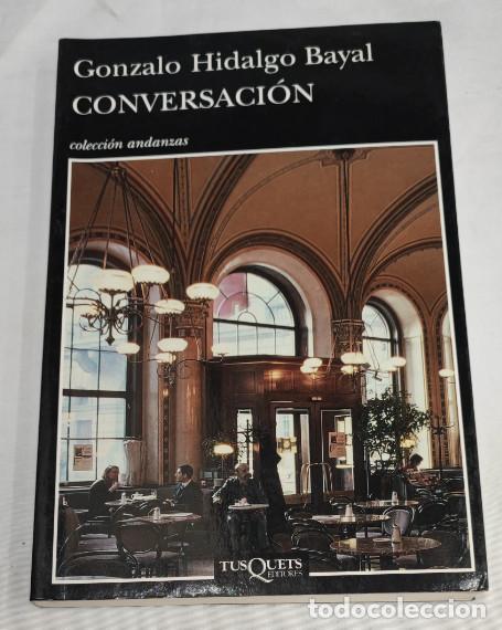 Libros de segunda mano: CONVERSACION, GONZALO HIDALGO, COLECCION ANDANZAS, TUSQUETS 1&ordf; ED. 2011, LIBRO