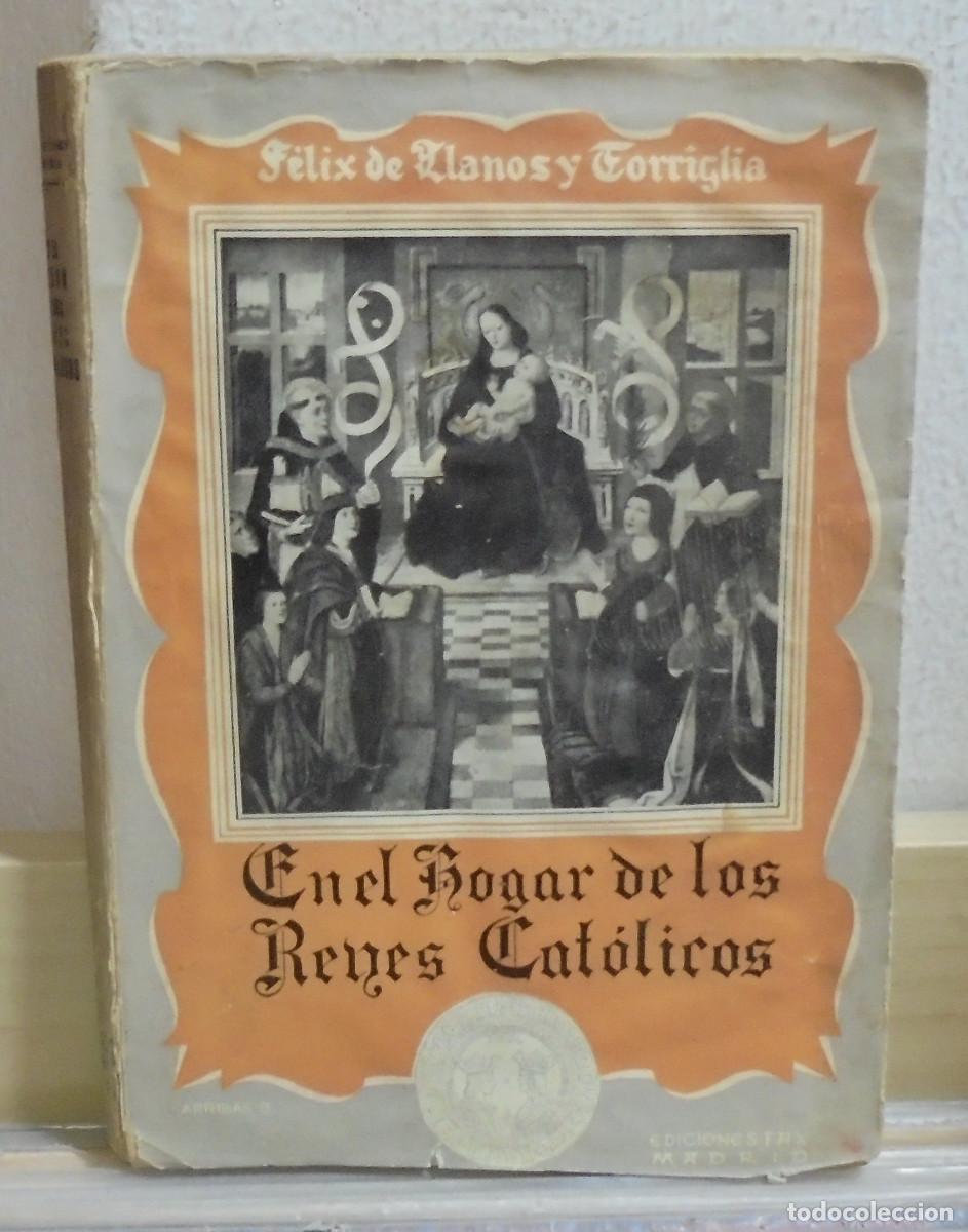 Libros de segunda mano: En el hogar de los Reyes Cat&oacute;licos y cosas de sus tiempos. Felix de Llanos y Torriglia