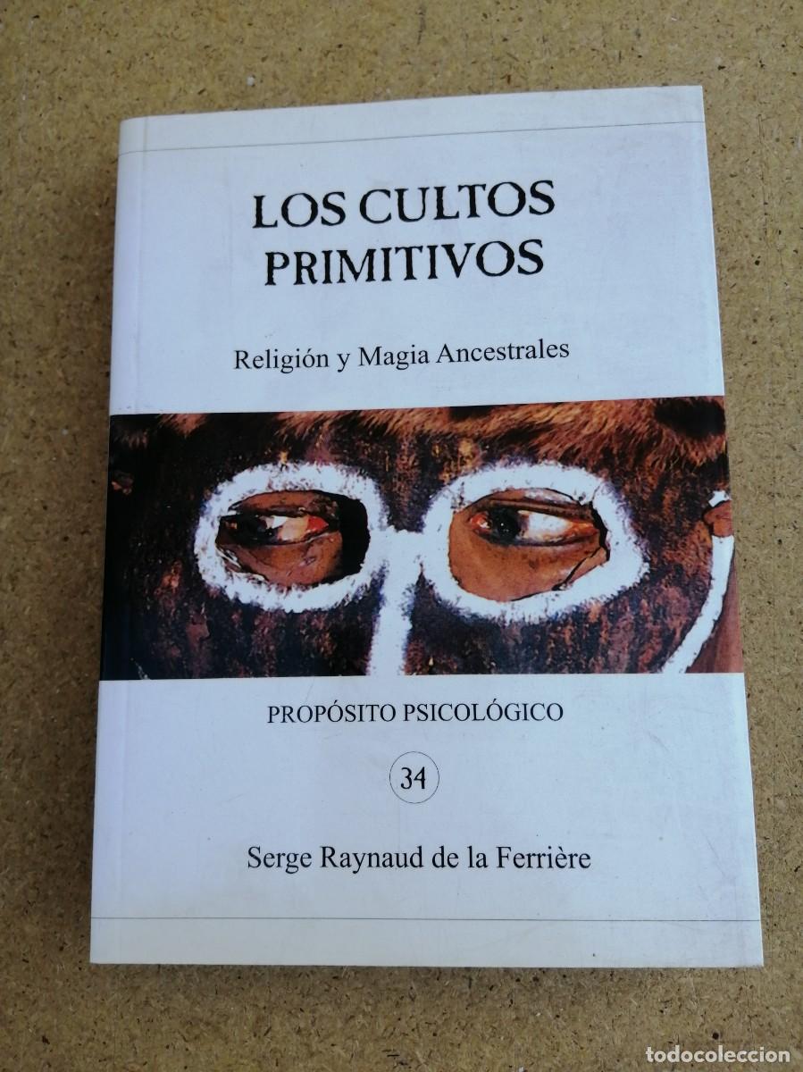 Libros de segunda mano: LOS CULTOS PRIMITIVOS. RELIGION Y MAGIA ANCESTRALES (SERGE REYNAUD DE LA FERRIERE)