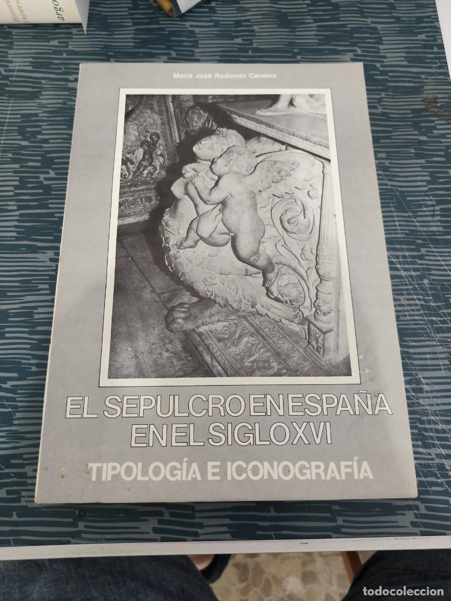 Libros de segunda mano: EL SEPULCRO EN ESPA&Ntilde;A EN EL SIGLO XVI,MARIA JOS&Eacute; REDONDO CANTERA,1987,443 P&Aacute;GINAS.