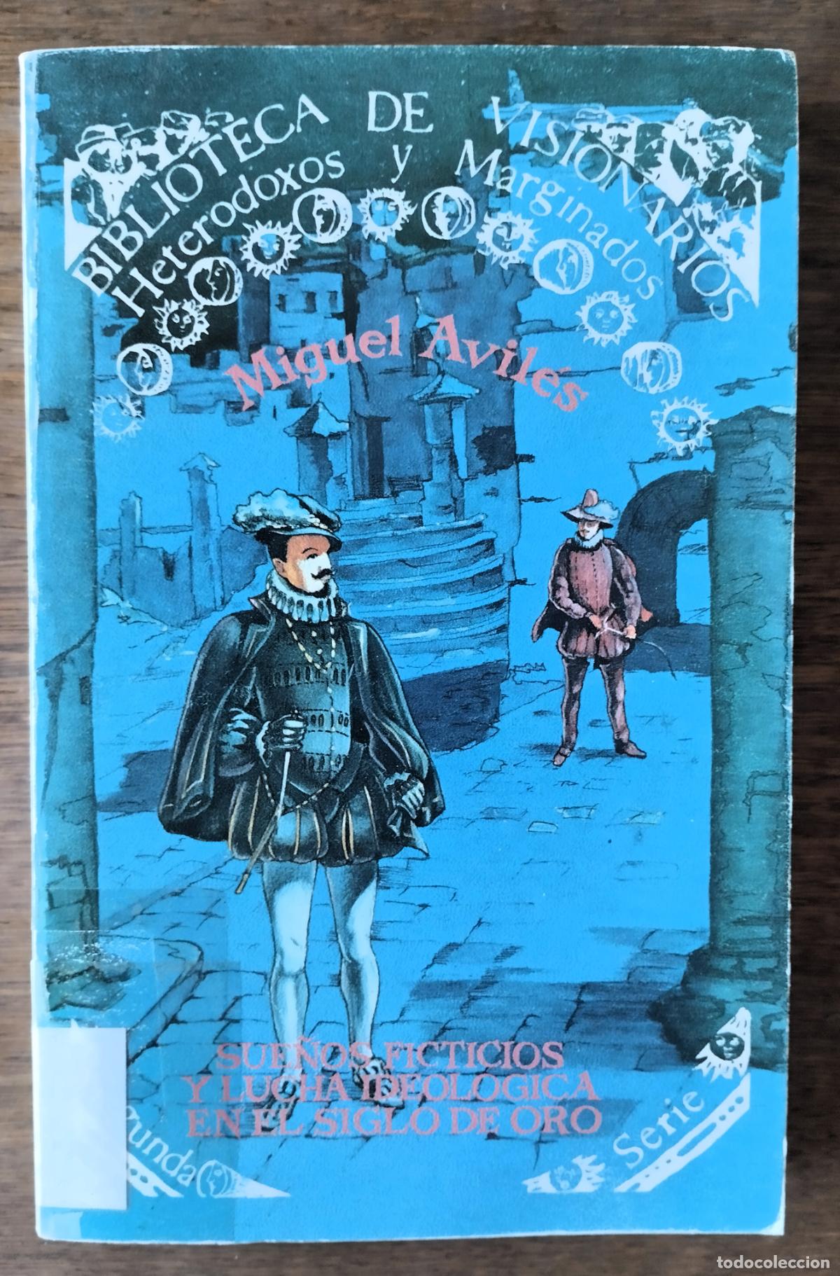Libros de segunda mano: Miguel Avil&eacute;s, Sue&ntilde;os ficticios y lucha ideol&oacute;gica en el Siglo de Oro, Biblioteca de visionarios, he