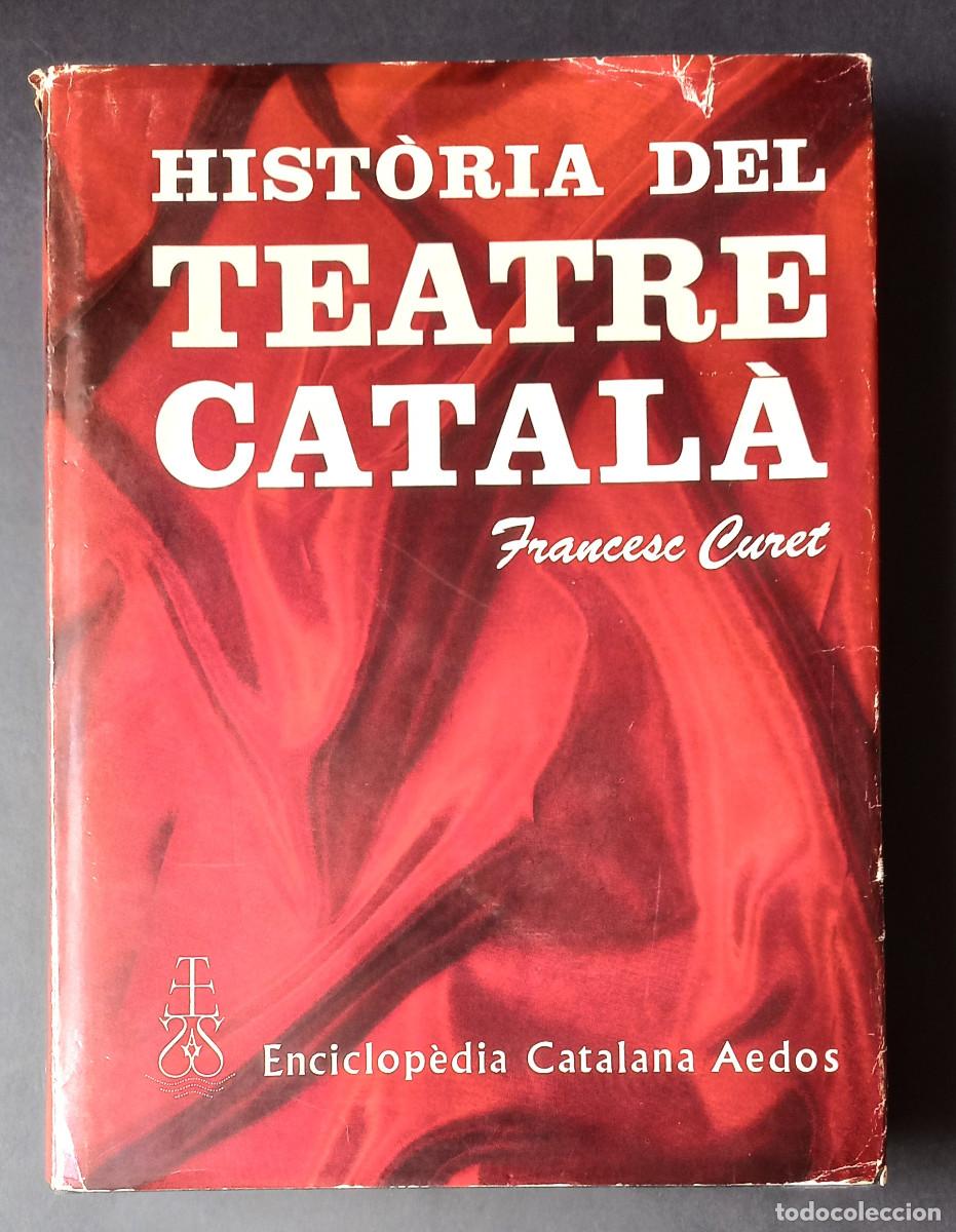 Libros de segunda mano: HIST&Ograve;RIA DEL TEATRE CATAL&Agrave; - FRANCESC CURET - ENCICLOP&Egrave;DIA CATALANA AEDOS, 1967 - EN CATAL&Agrave;