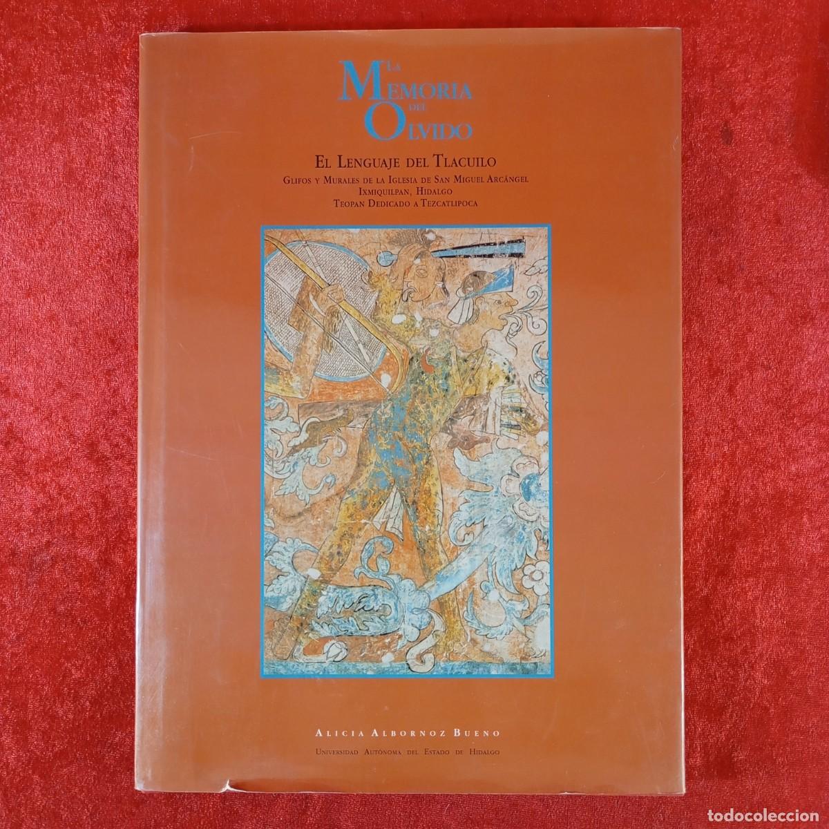Libros de segunda mano: LA MEMORIA DEL OLVIDO - EL LENGUAJE DEL TLACUILO - ALICIA ALBORNOZ BUENO - 1994 / 6584