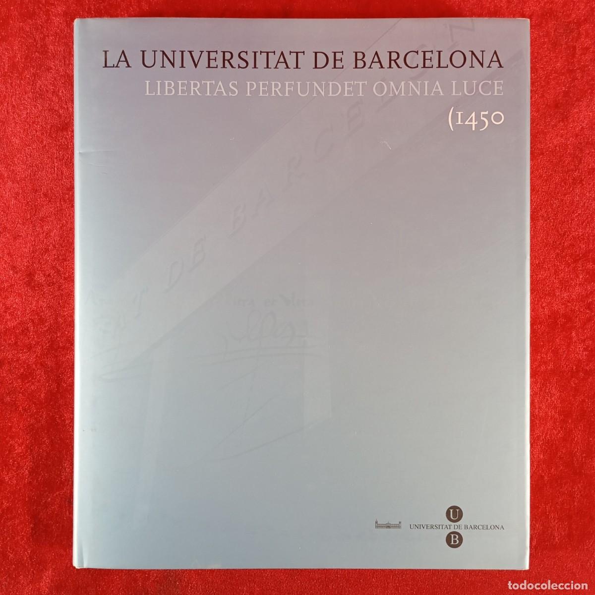 Libri di seconda mano: LA UNIVERSITAT DE BARCELONA - LIBERTAS PERFUNDET OMNIA LUCE (1450 - J. CASASSAS - 2008 / 6592