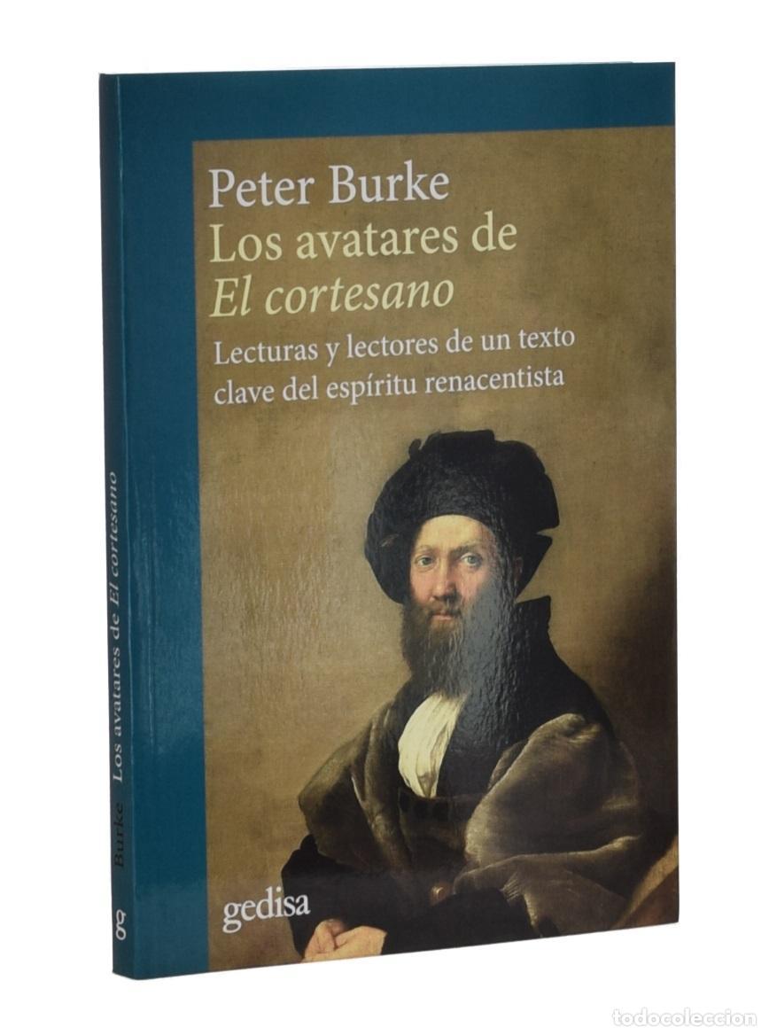 Libros de segunda mano: LOS AVATARES DEL CORTESANO. LECTURAS Y LECTORES DE UN TEXTO CLAVE DEL ESP&Iacute;RITU RENACENTISTA - BURKE,