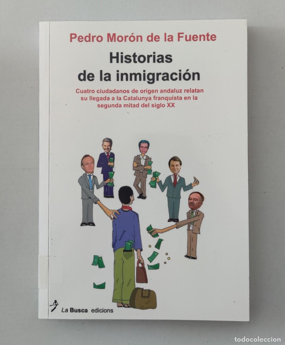 Libros de segunda mano: HISTORIAS DE LA INMIGRACI&Oacute;N - PEDRO MOR&Oacute;N DE LA FUENTE - LA BUSCA EDICIONS (HISTORIA DE CATALU&Ntilde;A Y A