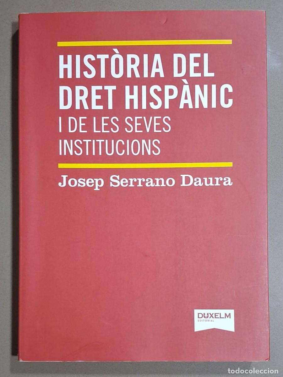 Libros de segunda mano: Hist&ograve;ria del dret hisp&agrave;nic i de les seves institucions. Josep Serrano Daura. Duxelm 2021. Excelente