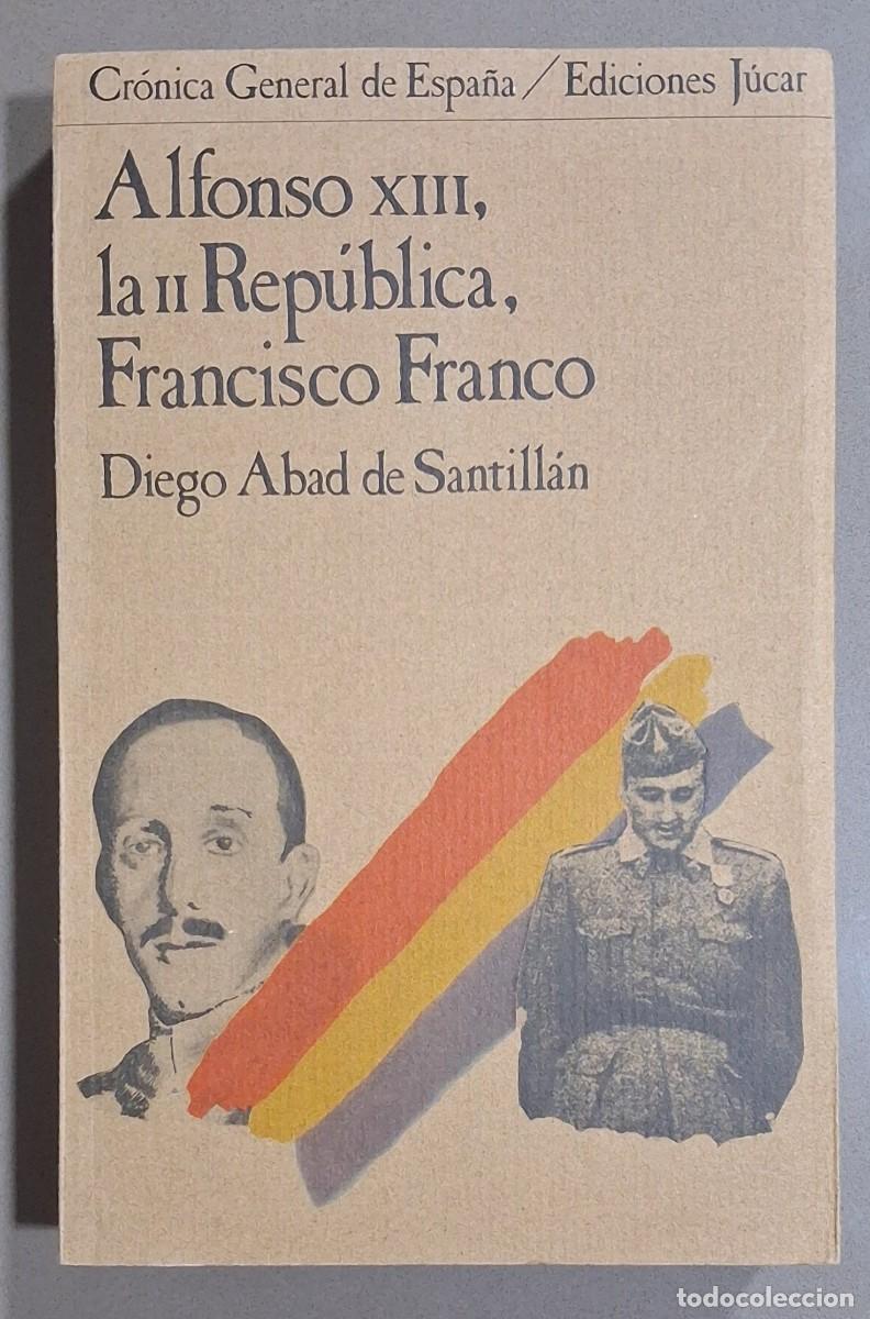 Libros de segunda mano: Alfonso XIII, la II Rep&uacute;blica, Francisco Franco. Diego Abad de Santill&aacute;n. J&uacute;car Ed. 1979. 1&ordf; edici&oacute;n