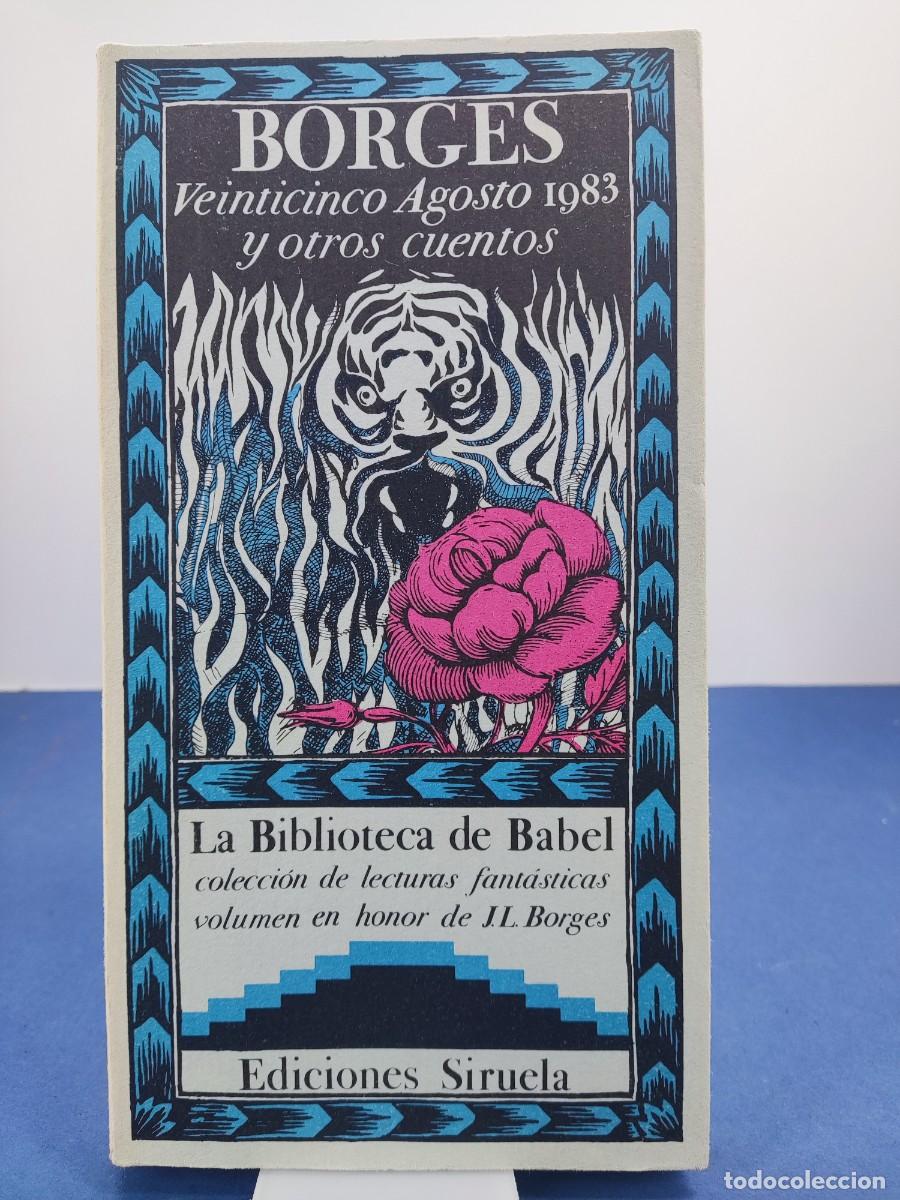 Libros de segunda mano: VEINTICINCO AGOSTO 1983 Y OTROS CUENTOS / JORGE LUIS BORGES / 1983. LA BIBLIOTECA DE BABEL. SIRUELA
