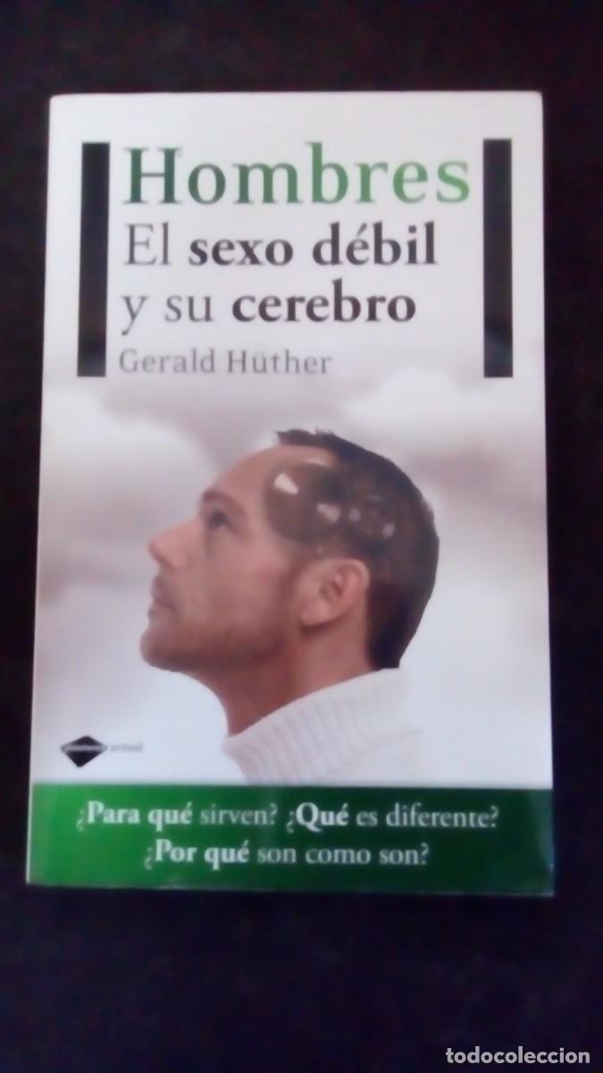Libros de segunda mano: HOMBRES - EL SEXO D&Eacute;BIL Y SU CEREBRO - GERALD H&Uuml;THER - PLATAFORMA EDITORIAL -LIBRO COMO NUEVO