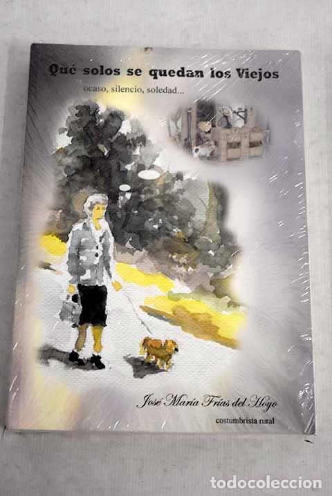 Libri di seconda mano: Qu&eacute; solos se quedan los viejos. Jos&eacute; Mar&iacute;a Fr&iacute;as del Hoyo